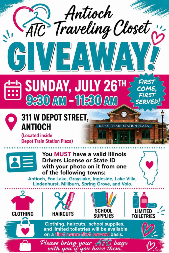 ATC Giveaway - July 26, 9:30-11:30 AM - 311 W. Depot St., Antioch - you must have a valid Illinois drivers license or state ID with your photo on it from Antioch, Fox Lake, Grayslake, Ingleside, Lake Villa, Lindenhurst, Millburn, Spring Grove, or Volo. Clothing, haircuts, school supplies, and limited toiletries will be available on a first come first served basis. Please bring your ATC bags with you if you have them